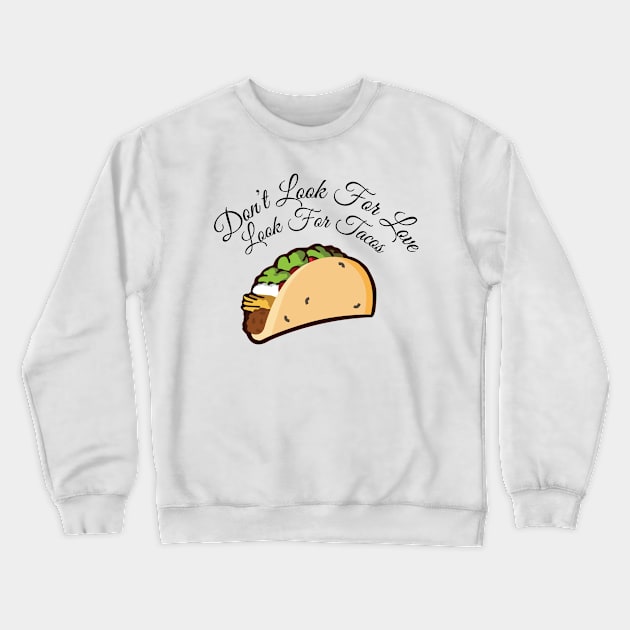 Look For Tacos Crewneck Sweatshirt by Salty616